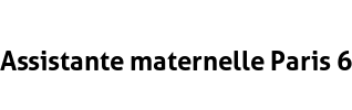 Assistante maternelle Paris 6